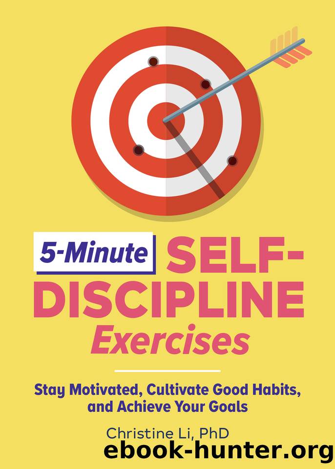 5-Minute Self-Discipline Exercises: Stay Motivated, Cultivate Good Habits, and Achieve Your Goals by Christine Li PhD