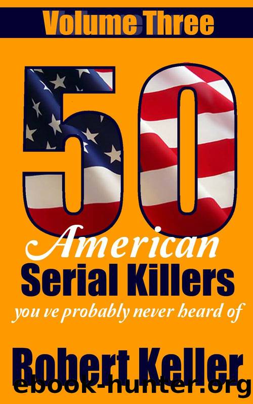 50 American Serial Killers You've Probably Never Heard Of Volume 3 by Robert Keller