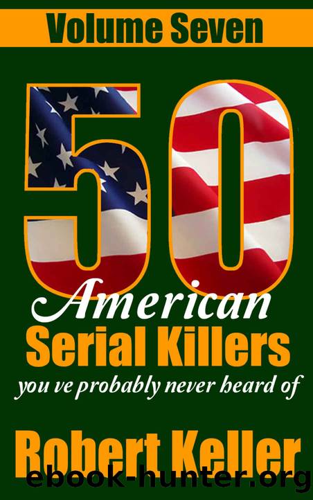 50 American Serial Killers You've Probably Never Heard Of Volume 7 by Robert Keller
