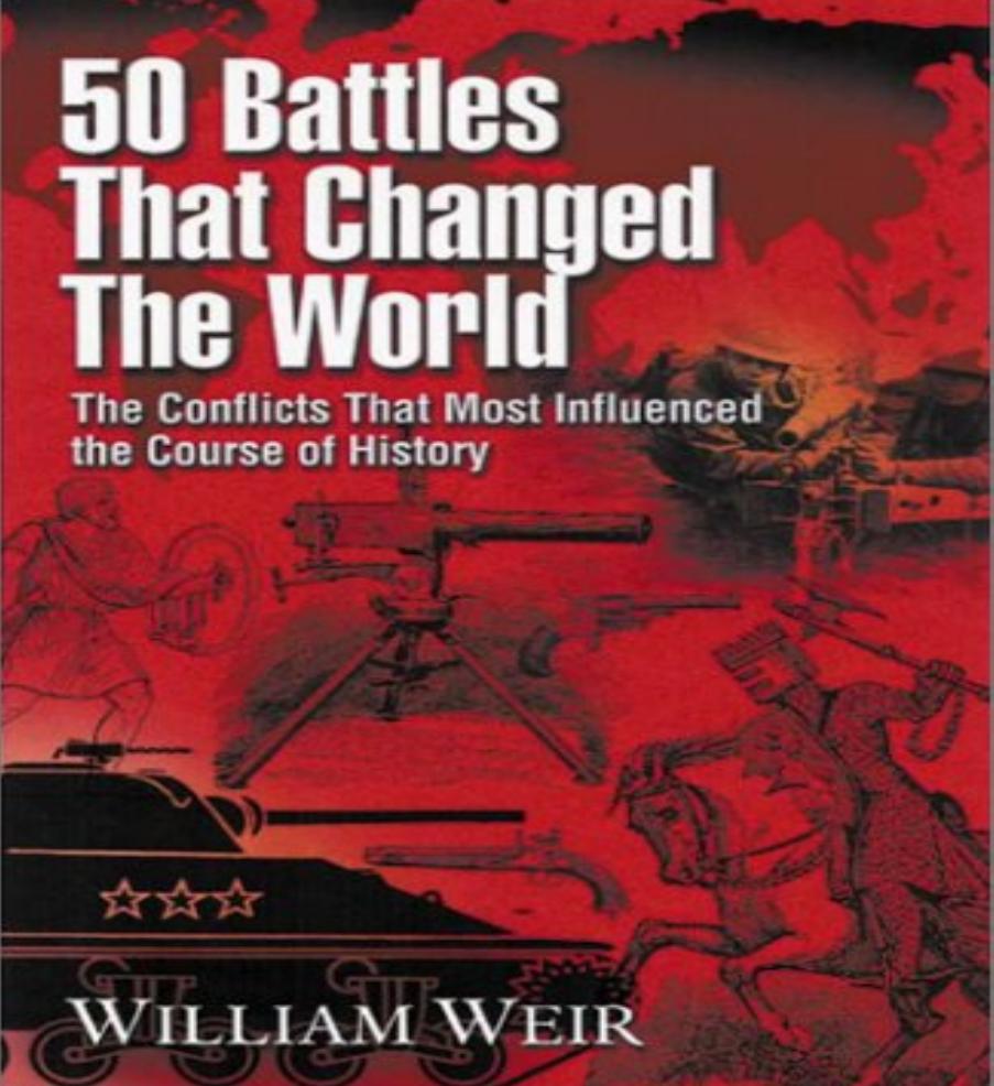 50 Battles That Changed the World: The Conflicts That Most Influenced the Course of History by Unknow