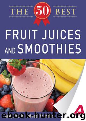 50 Best Fruit Juices and Smoothies by Adams Media