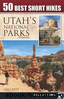 50 Best Short Hikes in Utah's National Parks by Greg Witt