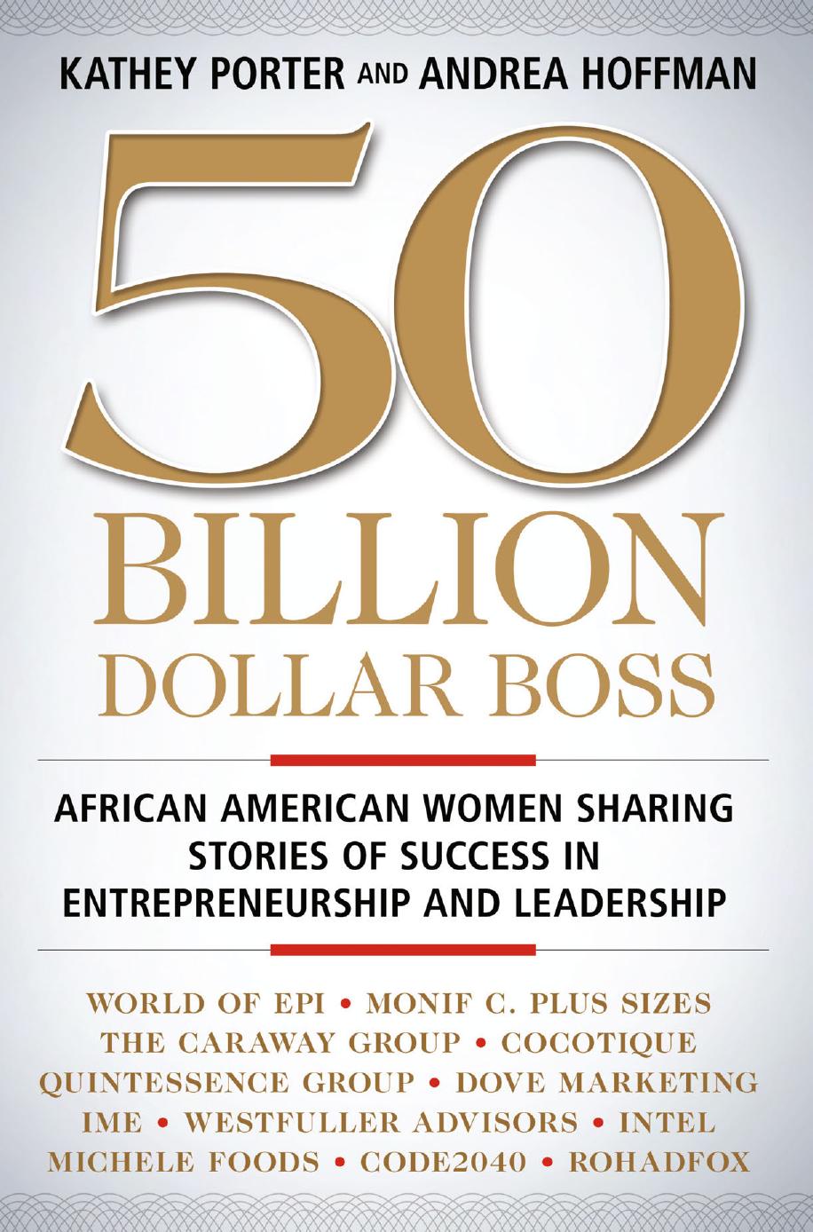 50 Billion Dollar Boss: African American Women Sharing Stories of Success in Entrepreneurship and Leadership by Kathey Porter Andrea Hoffman (auth.)