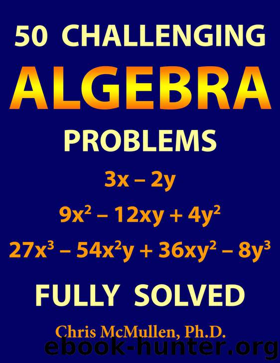 50 Challenging Algebra Problems (Fully Solved) by Chris McMullen