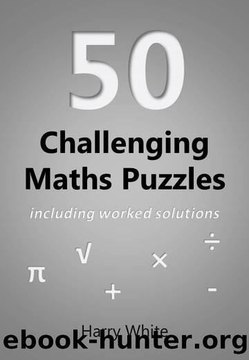 50 Challenging Maths Puzzles: with worked solutions by Harry White