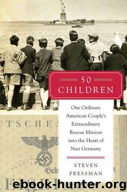 50 Children: One Ordinary American Couple's Extraordinary Rescue Mission into the Heart of Nazi Germany by Steven Pressman