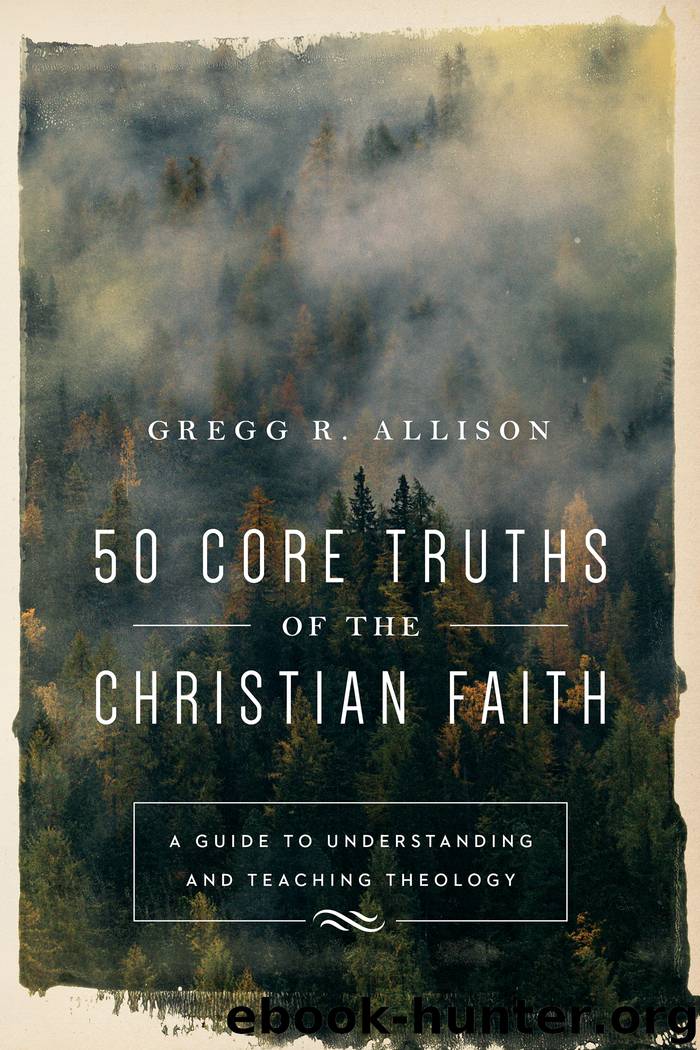 50 Core Truths of the Christian Faith by Gregg R. Allison
