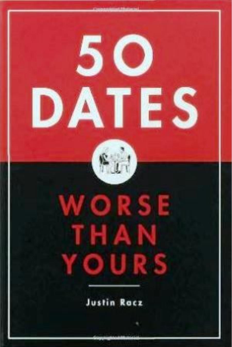 50 Dates Worse Than Yours by Justin Racz