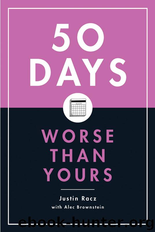 50 Days Worse Than Yours by Justin Racz