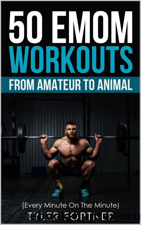 50 EMOM Workouts from Amateur to Amimal by Tyler Fortner
