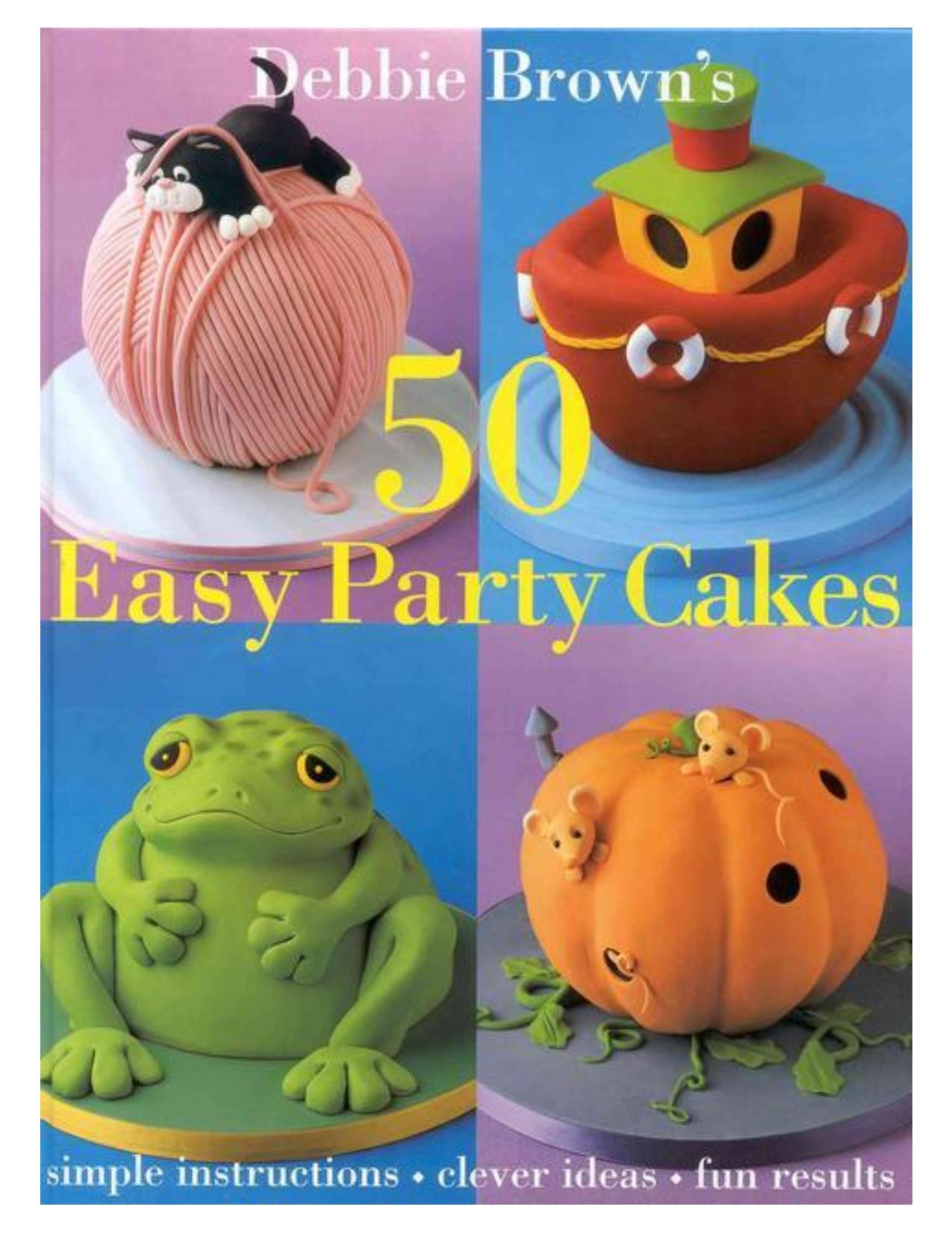 50 Easy Party Cakes by Debbie Brown