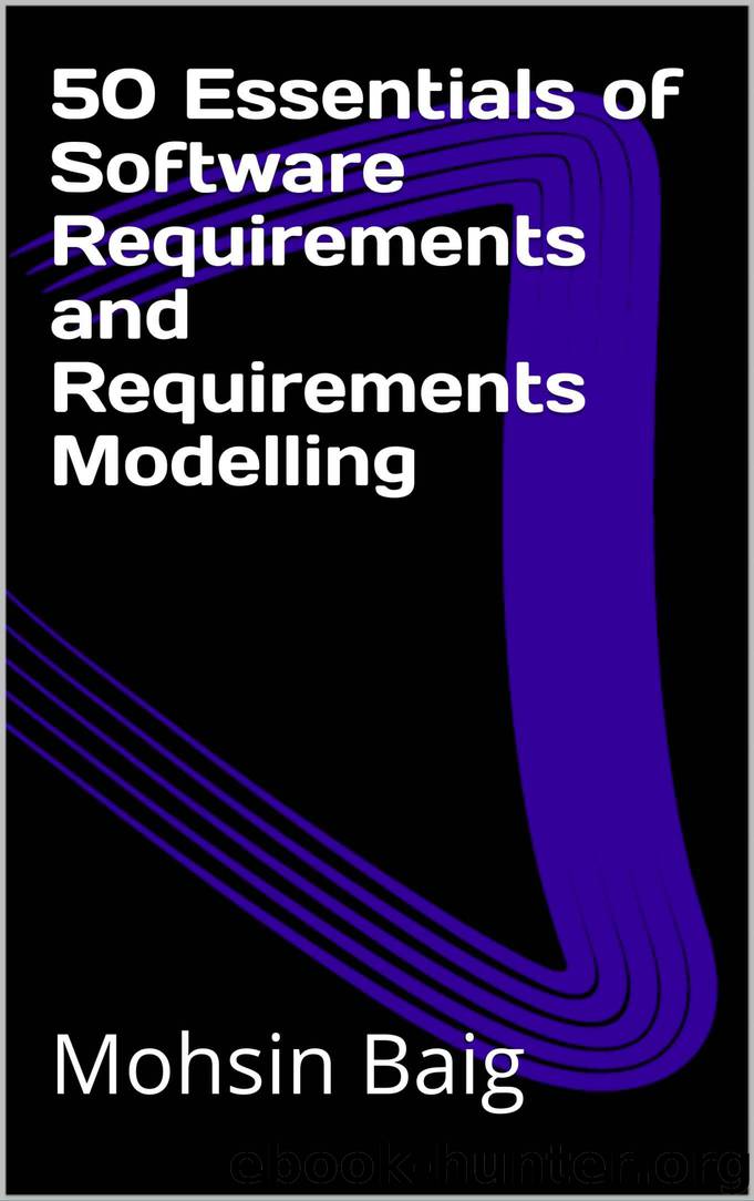 50 Essentials of Software Requirements and Requirements Modelling by Mohsin Baig