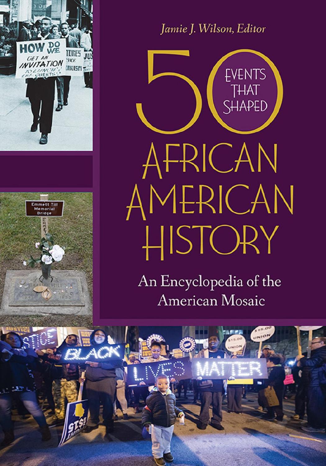 50 Events That Shaped African American History: An Encyclopedia of the American Mosaic [2 volumes] by Jamie J. Wilson