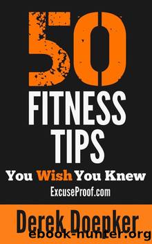 50 Fitness Tips You Wish You Knew: The Best Quick And Easy Ways To Increase Motivation, Lose Weight, Get In Shape, And Stay Healthy by Doepker Derek
