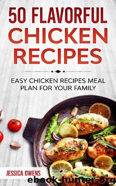 50 Flavorful Chicken Recipes: easy chicken recipes meal plan for your family by Jessica Owens
