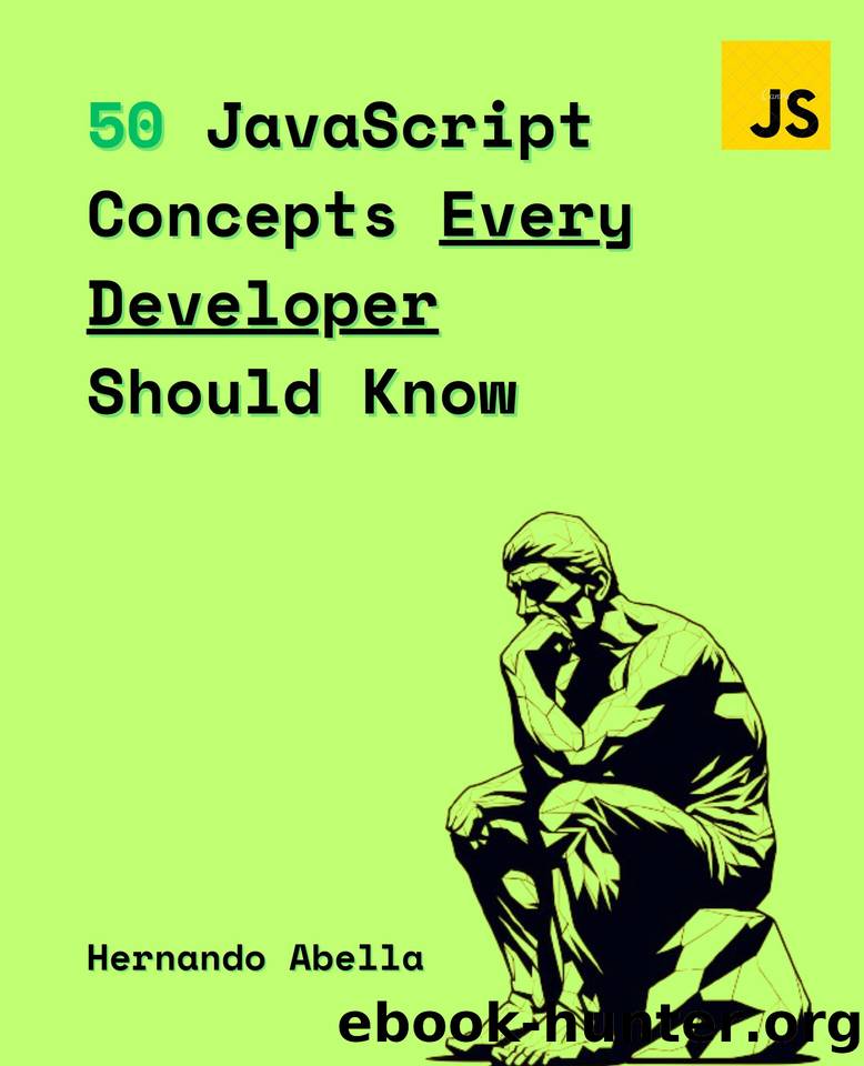 50 JavaScript Concepts Every Developer Should Know: The Perfect Guide Every JavaScript Developer Needs to Get Started (50 Concepts Every Developer Should Know Book 1) by Abella Hernando