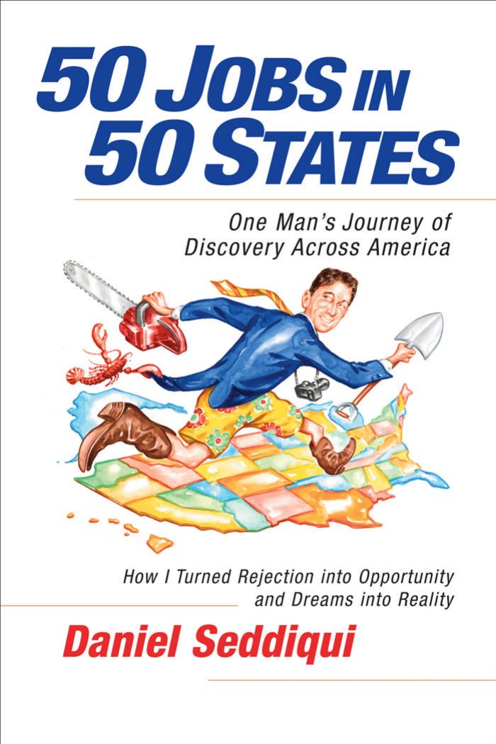 50 Jobs in 50 States: One Man's Journey of Discovery Across America by Daniel Seddiqui