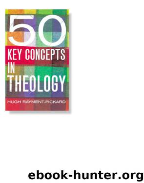 50 Key Concepts in Theology by Hugh Rayment-Pickard