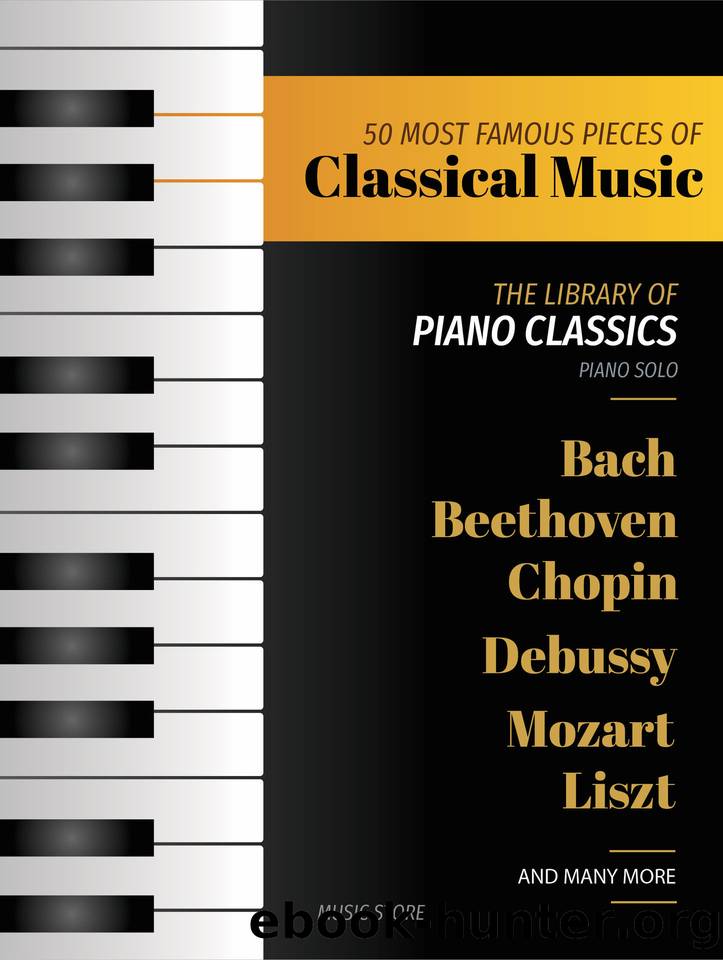 50 MOST FAMOUS PIECES OF CLASSICAL MUSIC: The Library of Piano Classics Bach, Beethoven, Bizet, Chopin, Debussy, Liszt, Mozart, Schubert, Strauss and more by Store Music