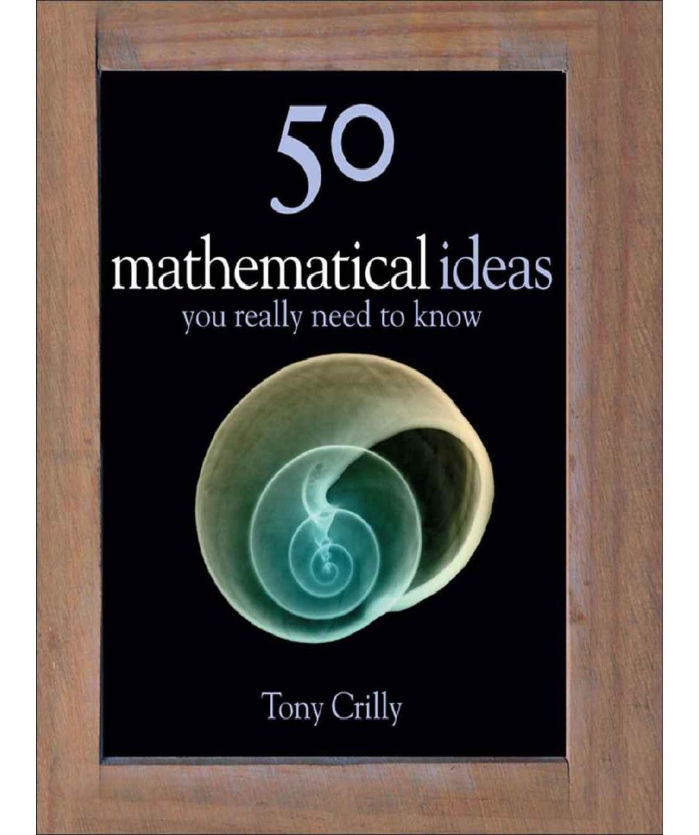50 Mathematical Ideas You Really Need to Know by Tony Crilly