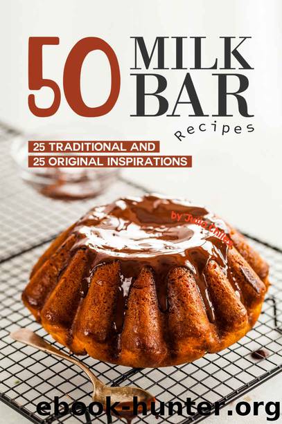 50 Milk Bar Recipes: 25 Traditional And 25 Original Inspirations by Julia Chiles