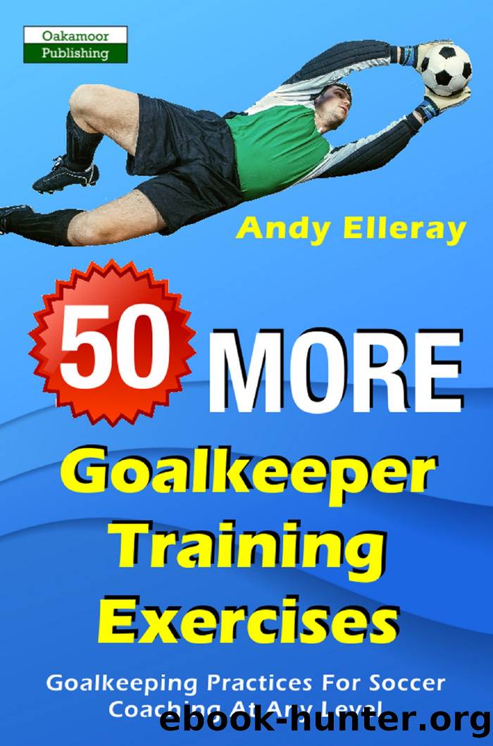 50 More Goalkeeper Training Exercises by Andy Elleray