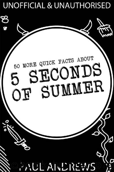 50 More Quick Facts about 5 Seconds of Summer by Paul Andrews