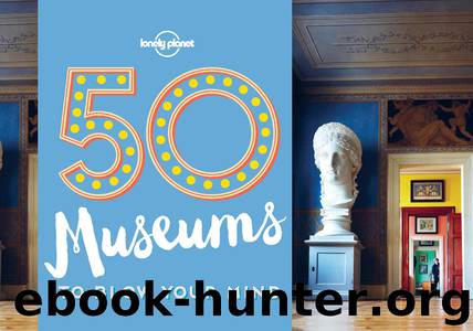 50 Museums to Blow Your Mind by Lonely Planet