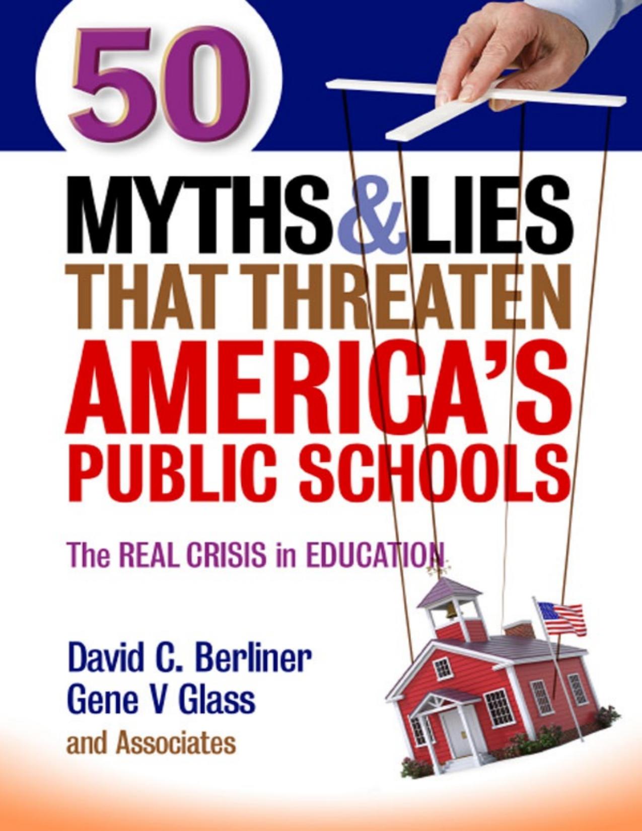 50 Myths and Lies That Threaten Americaâs Public Schools: The Real Crisis in Education by David C. Berliner Gene V. Glass