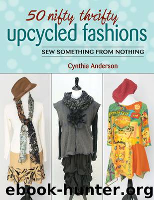 50 Nifty Thrifty Upcycled Fashions by Cynthia Anderson