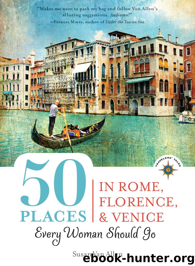 50 Places in Rome, Florence and Venice Every Woman Should Go by Susan Van Allen