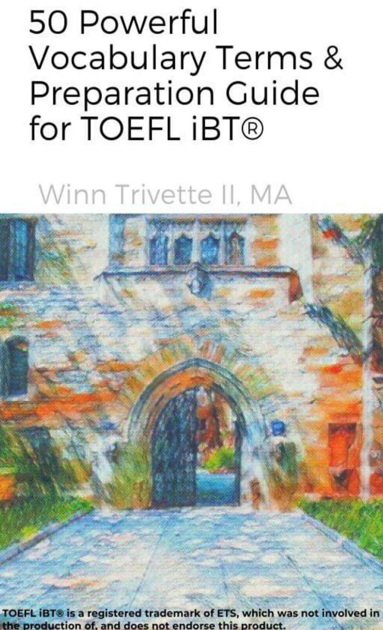 50 Powerful Vocabulary Terms & Preparation Guide for TOEFL iBTÂ® by Winn Trivette Ii Ma