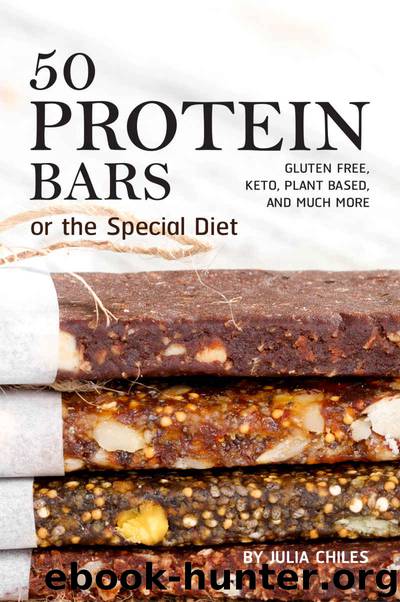 50 Protein Bars for the Special Diet: Gluten Free, Keto, Plant Based, and Much More by Julia Chiles