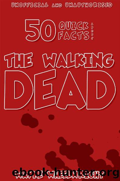 50 Quick Facts About the Walking Dead by Wayne Wheelwright
