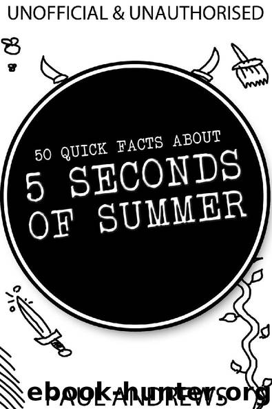 50 Quick Facts about 5 Seconds of Summer by Paul Andrews