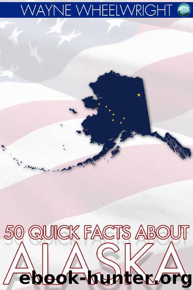 50 Quick Facts about Alaska by Wayne Wheelwright