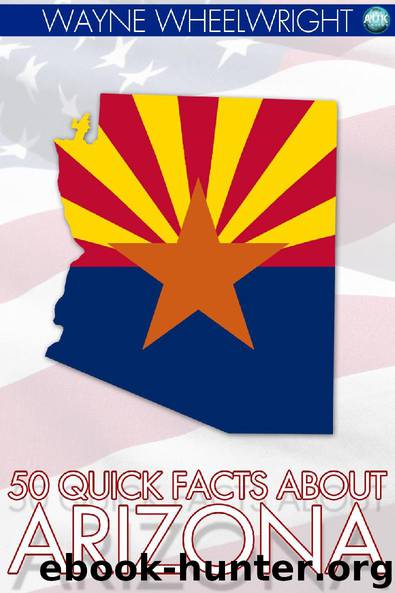50 Quick Facts about Arizona by Wayne Wheelwright