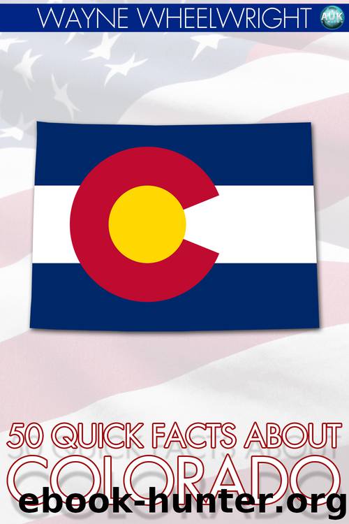 50 Quick Facts about Colorado by Wayne Wheelwright
