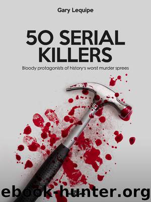 50 SERIAL KILLERS by Gary Lequipe