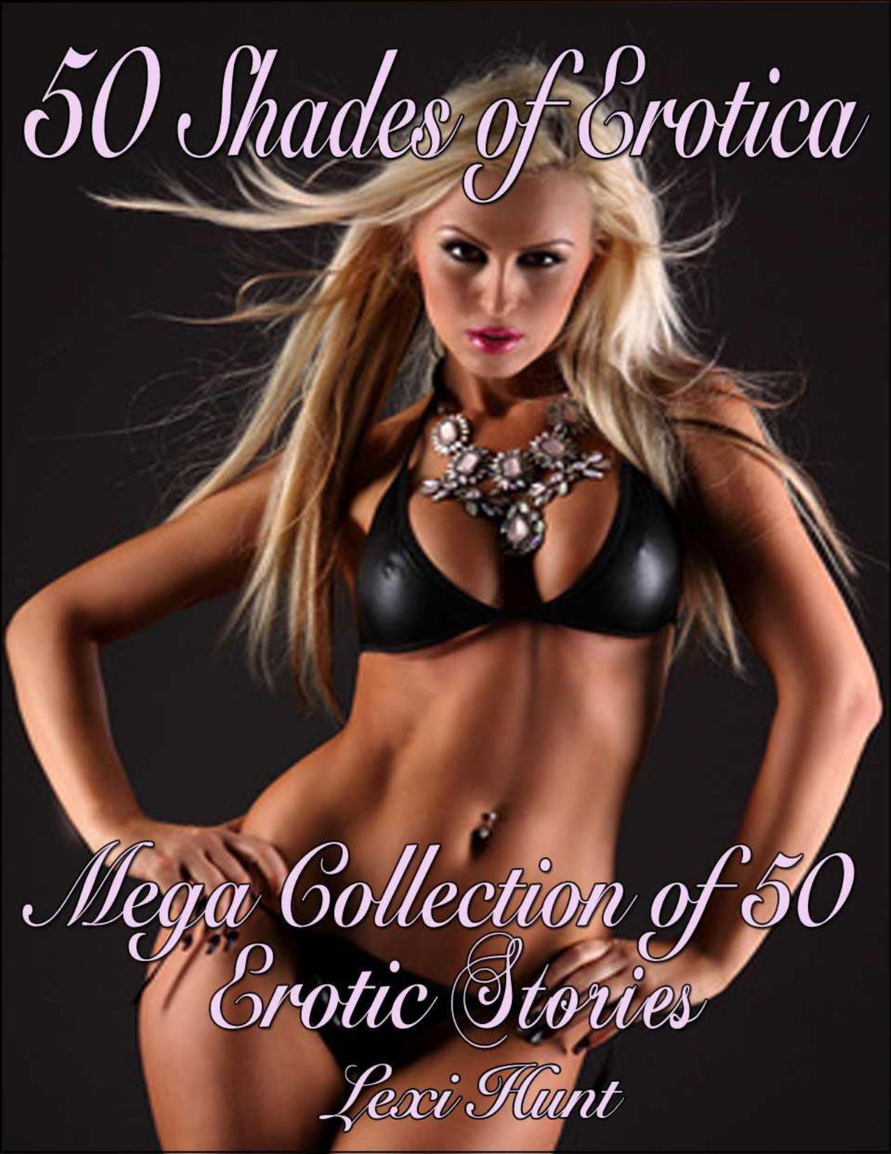 50 SHADES of EROTICA: Mega Collection of 50 Erotic Stories by Hunt Lexi