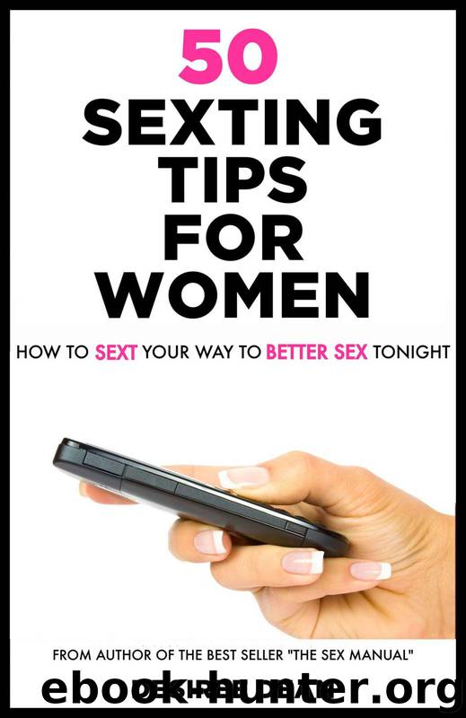 50 Sexting Tips for Women - How to Sext Your Way to Better Sex by Desiree Dean
