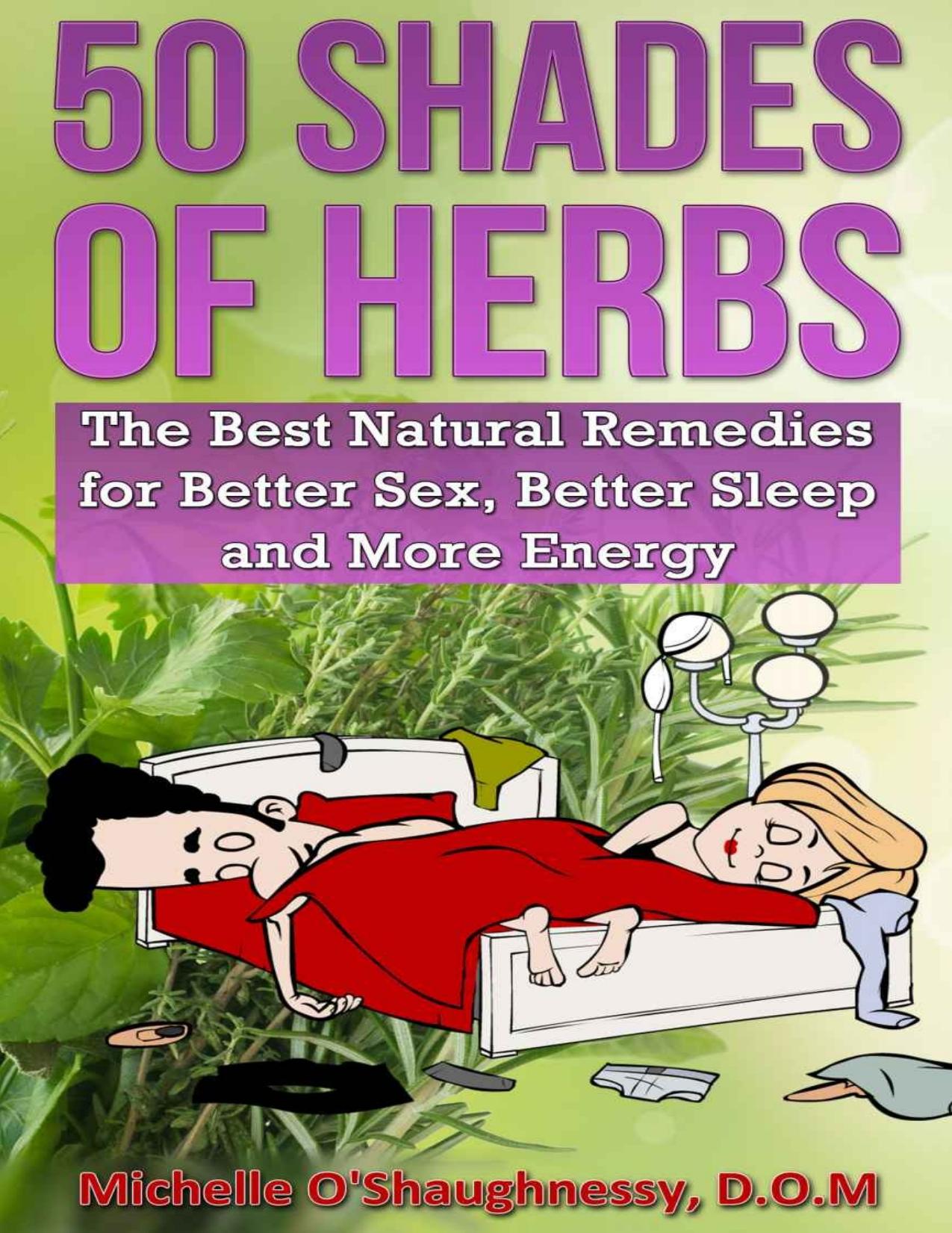 50 Shades of Herbs: The Best Natural Remedies for Better Sex, Better Sleep, and More Energy (The Sexy Herb Guide) by Michelle O'Shaughnessy