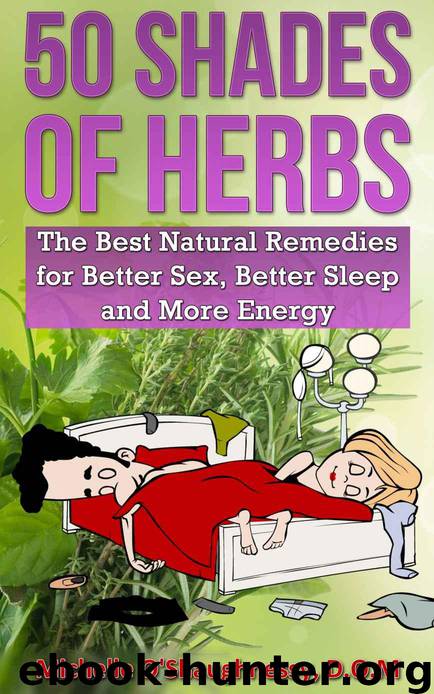 50 Shades of Herbs: The Best Natural Remedies for Better Sex, Better Sleep, and More Energy (The Sexy Herb Guide) by O'Shaughnessy Michelle