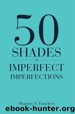50 Shades of Imperfect Imperfections by Shantise S. Funchest