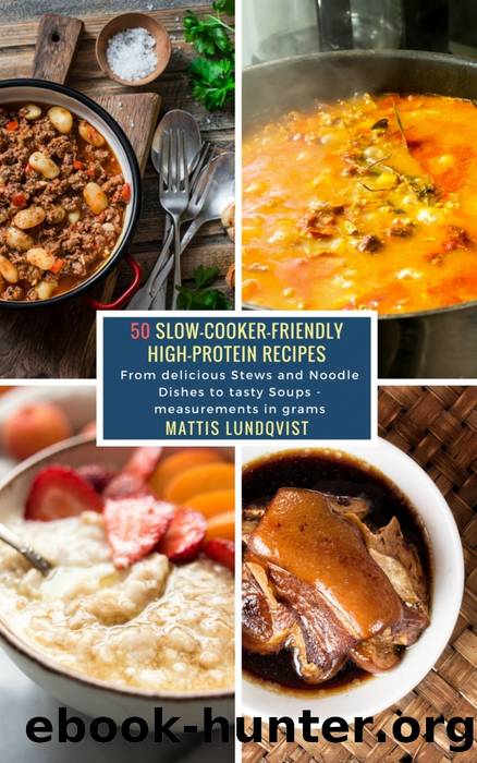 50 Slow-Cooker-Friendly High-Protein Recipes by Mattis Lundqvist