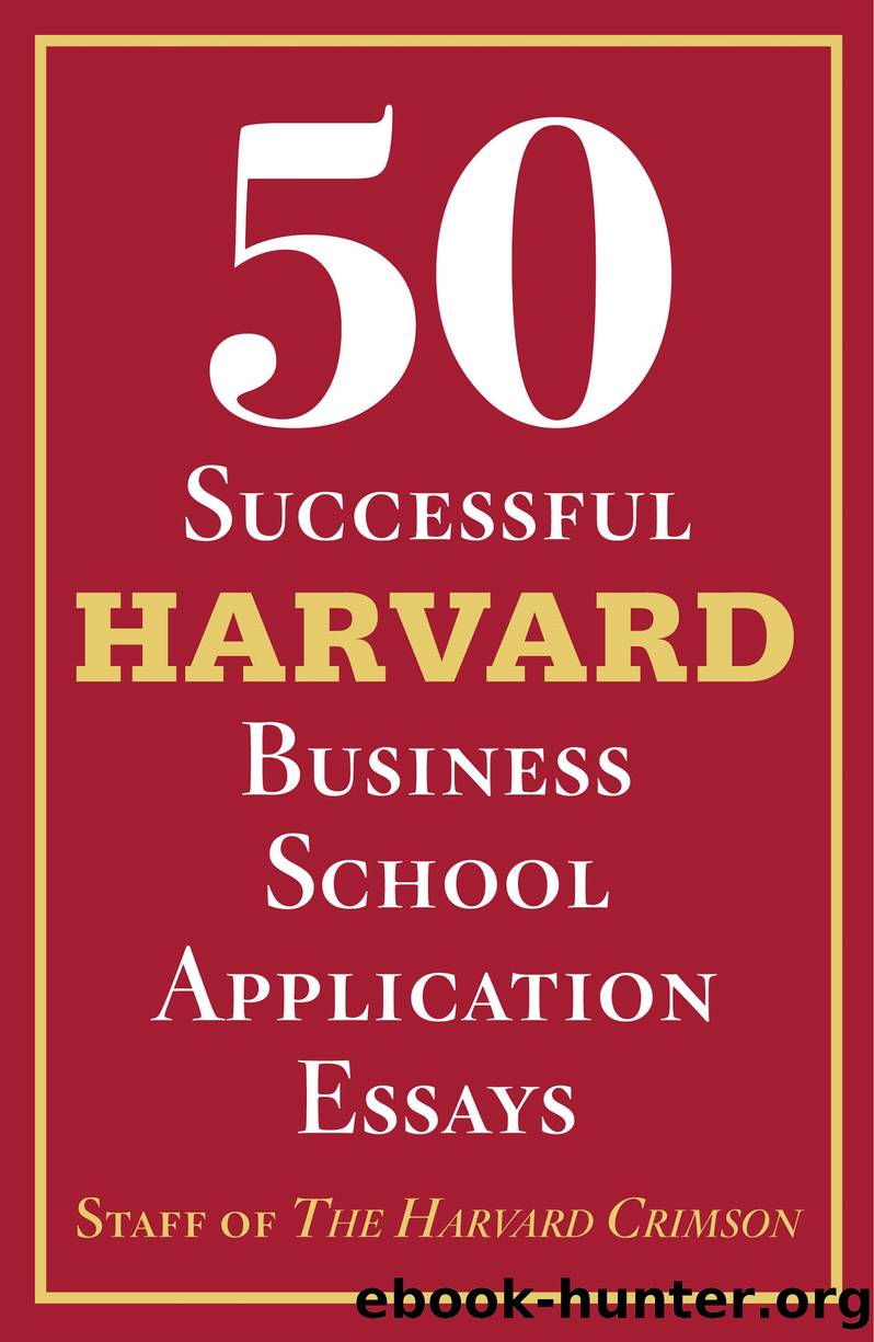 50 Successful Harvard Business School Application Essays by Staff of the Harvard Crimson