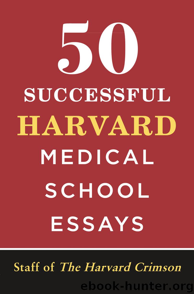 50 Successful Harvard Medical School Essays by Staff of the Harvard Crimson