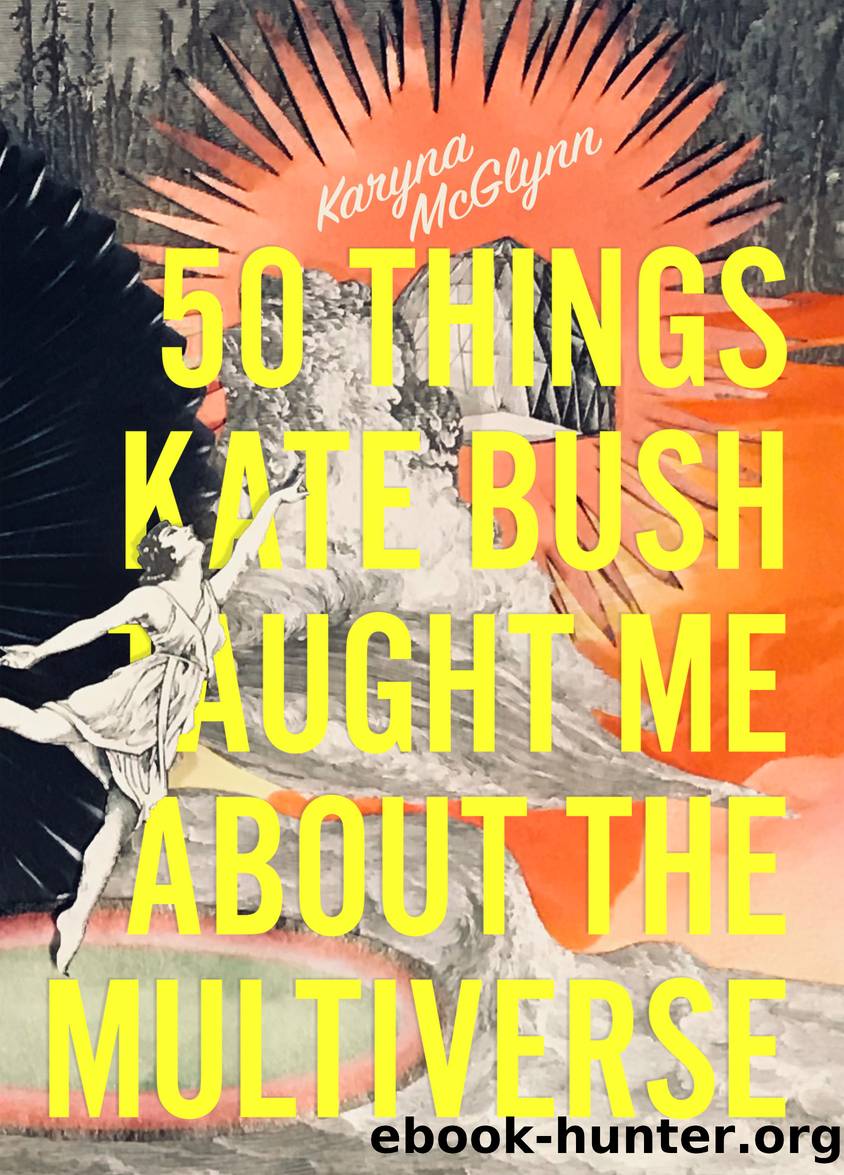 50 Things Kate Bush Taught Me About the Multiverse by Karyna McGlynn