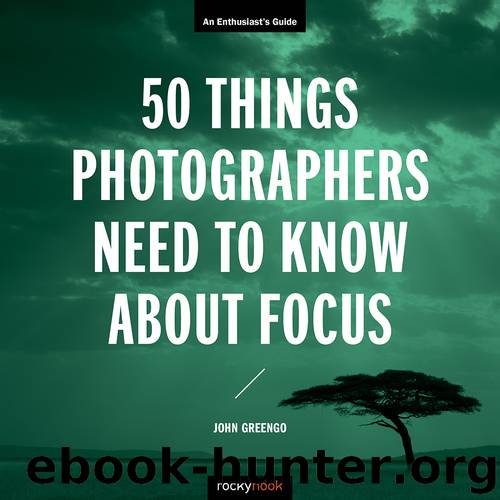 50 Things Photographers Need to Know About Focus by John Greengo