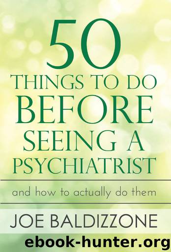 50 Things To Do Before Seeing a Psychiatrist: And How To Actually Do Them by Joe Baldizzone